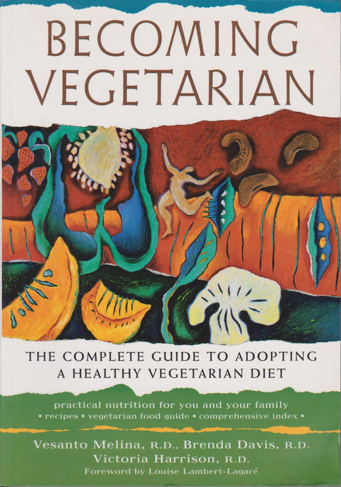 Becoming Vegetarian: The Complete Guide to Adopting a Healthy Vegetarian Diet