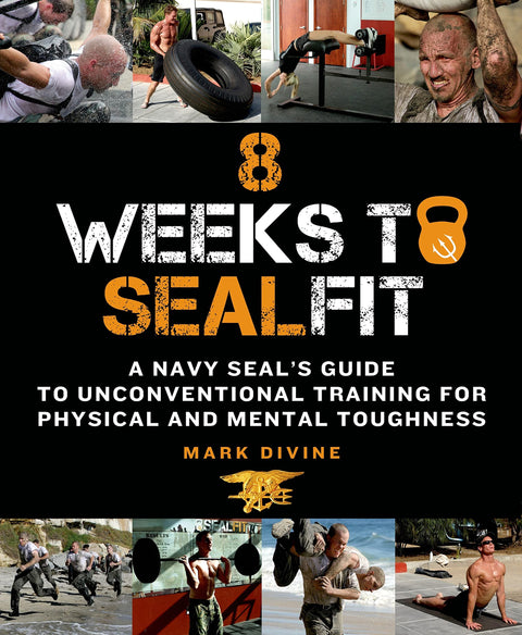 8 semaines avant SEALFIT : Le guide d'un Navy SEAL pour un entraînement non conventionnel visant la force physique et mentale