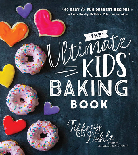 Le livre de pâtisserie ultime pour les enfants : 60 recettes de desserts faciles et amusantes pour toutes les fêtes, les anniversaires, les grandes occasions et bien plus encore