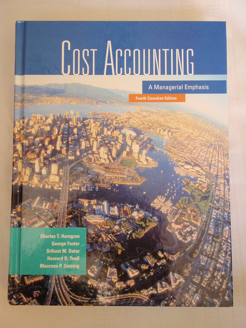 Cost Accounting: A Managerial Emphasis, Fourth Canadian Edition (4th Edition)