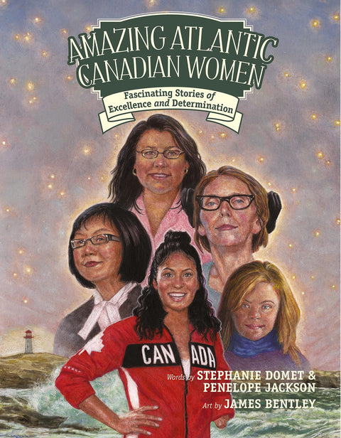 Amazing Atlantic Canadian Women: Fascinating Stories of Excellence and Determination
