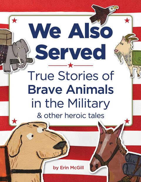 Nous avons aussi servi : des histoires vraies étonnantes d’animaux militaires courageux