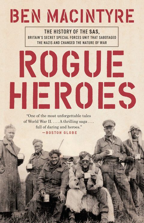 Rogue Heroes : L'histoire du SAS, l'unité secrète des forces spéciales britanniques qui a saboté les nazis et changé la nature de la guerre