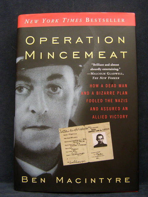 Operation Mincemeat: How a Dead Man and a Bizarre Plan Fooled the Nazis and Assured an Allied Victory
