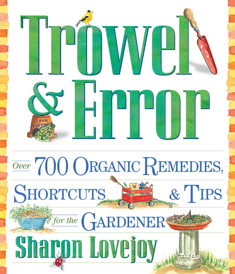 Trowel and Error : Plus de 700 remèdes bio, astuces et conseils pour le jardinier