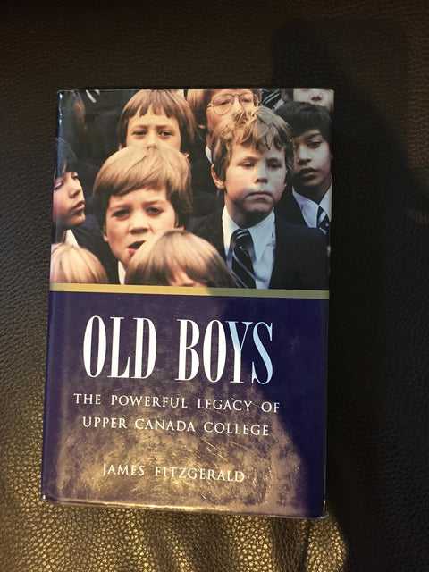 Old Boys : The Powerful Legacy of Upper Canada College