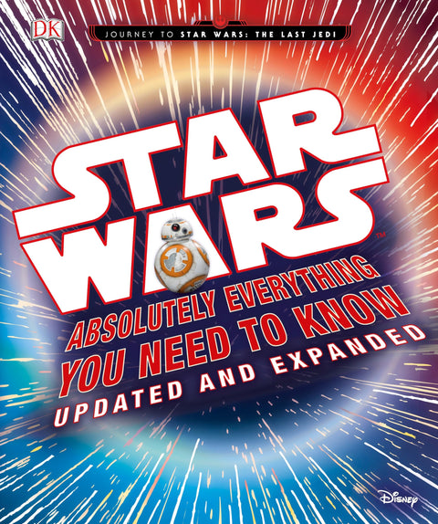 Star Wars: Absolutely Everything You Need to Know, Updated and Expanded (Journey to Star Wars: the Last Jedi)