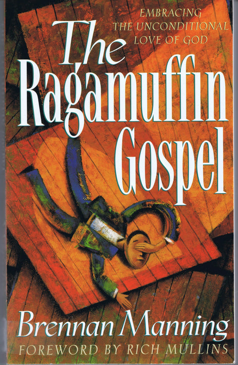 The Ragamuffin Gospel: Embracing the Unconditional Love of God