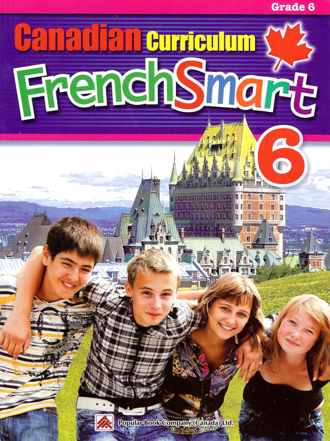 Canadian Curriculum FrenchSmart 6: A Grade 6 French workbook that encompasses all the French essentials to build strong language skills