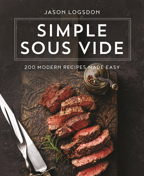 Sous vide simple : 200 recettes modernes faciles à réaliser