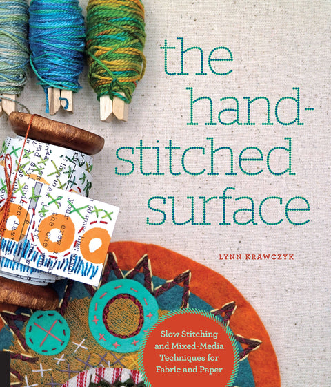 The Hand-Stitched Surface: Slow stitching and mixed-media techniques for fabric and paper