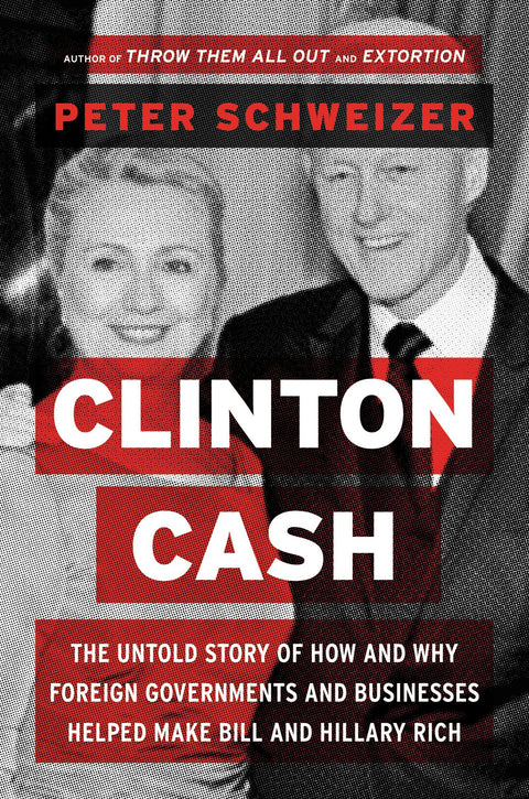Clinton Cash : l'histoire inédite de la manière dont les gouvernements et les entreprises étrangers ont contribué à enrichir Bill et Hillary