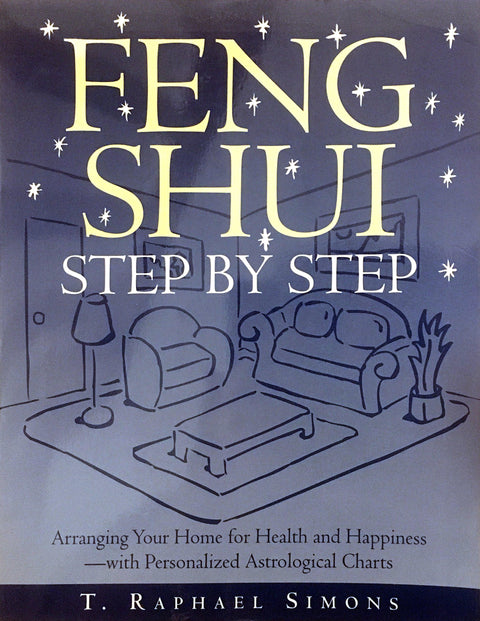 Feng Shui étape par étape : organiser votre maison pour la santé et le bonheur, avec des thèmes astrologiques personnalisés